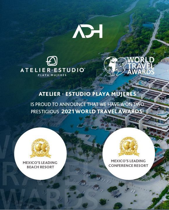 ATELIER · ESTUDIO Playa Mujeres Leading the Industry With 2 Wins in 2021 World Travel Awards