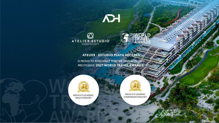 ATELIER · ESTUDIO Playa Mujeres Leading the Industry With 2 Wins in 2021 World Travel Awards