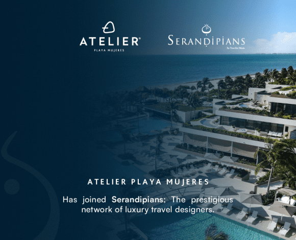 serandipians: ATELIER Playa Mujeres joins the best known luxury travel designers network
